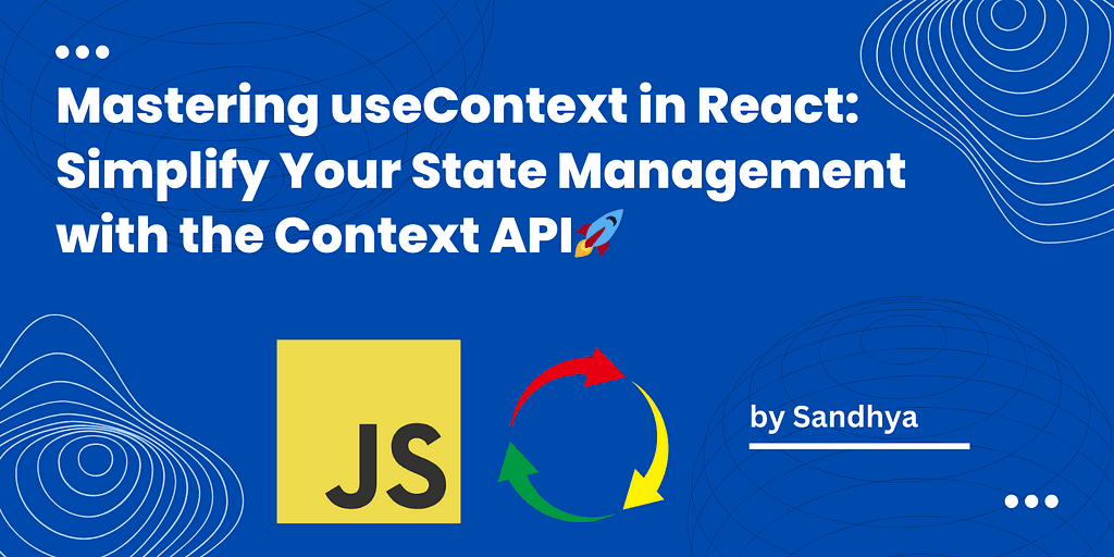 Mastering useContext in React: Simplify Your State Management with the Context API